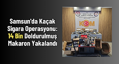 Samsun'da Kaçak Sigara Operasyonu: 14 Bin Doldurulmuş Makaron Yakalandı