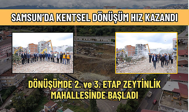 SAMSUN’DA KENTSEL DÖNÜŞÜM HIZ KAZANDI