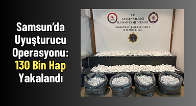 Samsun’da Uyuşturucu Operasyonu: 130 Bin Hap Yakalandı