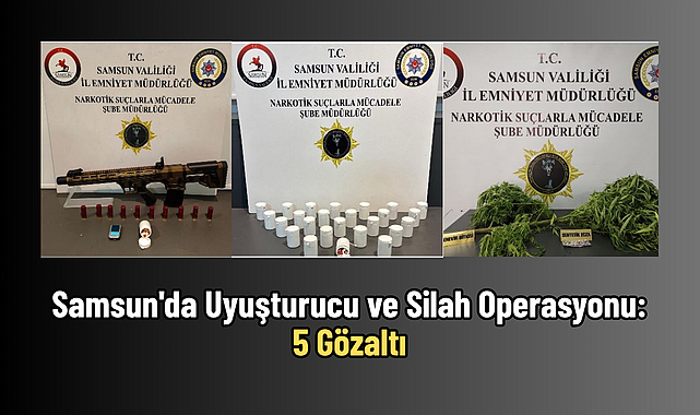 Samsun'da Uyuşturucu ve Silah Operasyonu: 5 Gözaltı