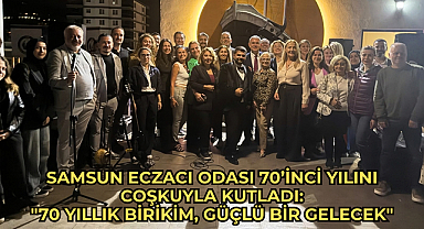Samsun Eczacı Odası 70’inci Yılını Coşkuyla Kutladı: