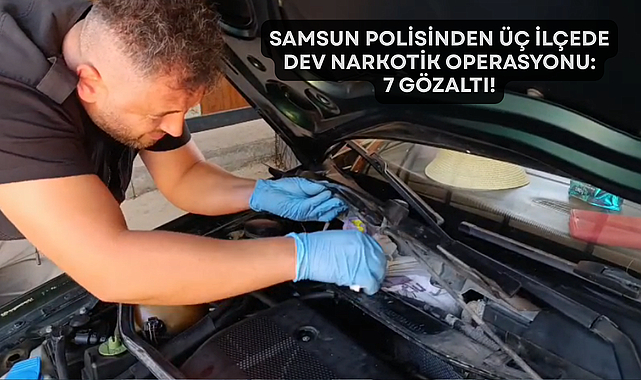 Samsun Polisinden Üç İlçede Dev Narkotik Operasyonu: 7 Gözaltı!