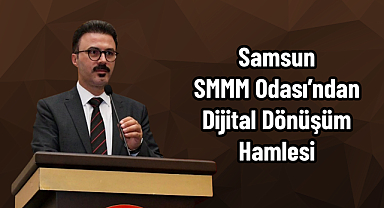 Samsun SMMM Odası’ndan Dijital Dönüşüm Hamlesi