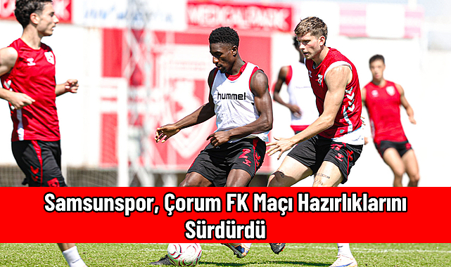 Samsunspor, Çorum FK Maçı Hazırlıklarını Sürdürdü