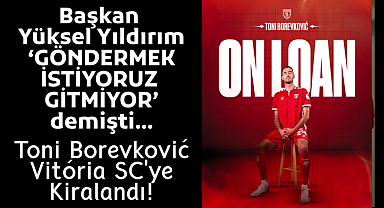 Samsunspor'da Ayrılık: Toni Borevković Vitória SC'ye Kiralandı!