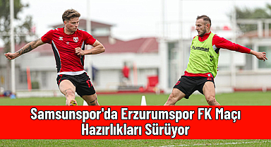 Samsunspor'da Erzurumspor FK Maçı Hazırlıkları Sürüyor