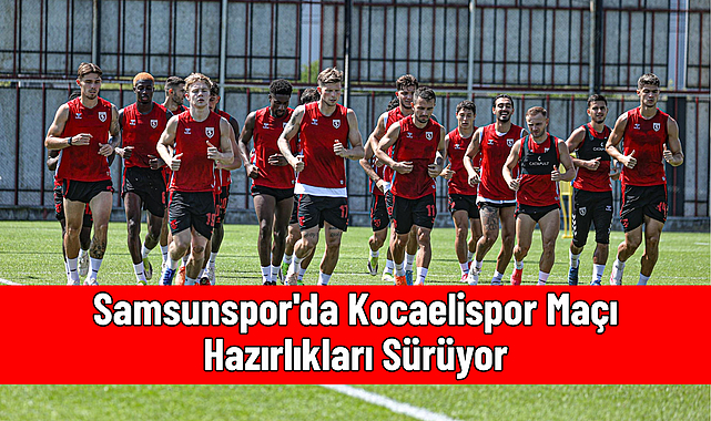Samsunspor'da Kocaelispor Maçı Hazırlıkları Sürüyor