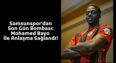 Samsunspor'dan Son Gün Bombası: Mohamed Bayo İle Anlaşma Sağlandı!