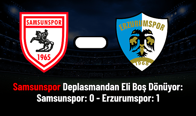 Samsunspor Deplasmandan Eli Boş Dönüyor: Samsunspor: 0 Erzurumspor: 1
