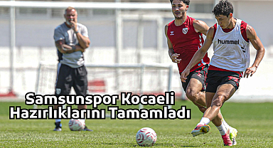 Samsunspor Kocaeli Hazırlıklarını Tamamladı