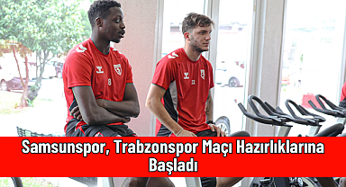 Samsunspor, Trabzonspor Maçı Hazırlıklarına Başladı