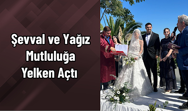 Şevval ve Yağız Mutluluğa Yelken Açtı