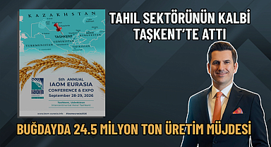 TAHIL SEKTÖRÜNÜN KALBİ TAŞKENT’TE ATTI