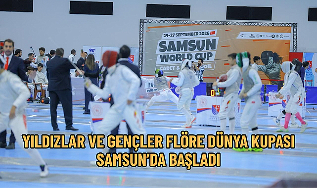 YILDIZLAR VE GENÇLER FLÖRE DÜNYA KUPASI SAMSUN’DA BAŞLADI