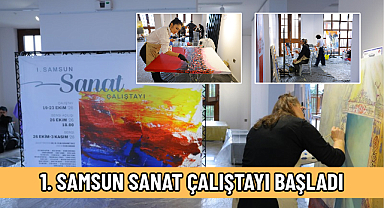 1. SAMSUN SANAT ÇALIŞTAYI BAŞLADI