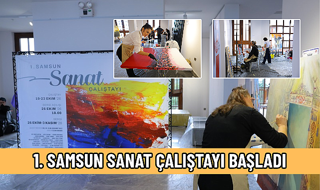 1. SAMSUN SANAT ÇALIŞTAYI BAŞLADI