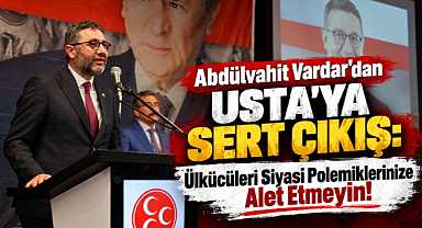 Abdülvahit Vardar'dan Usta'ya Sert Çıkış: Ülkücüleri Siyasi Polemiklerinize Alet Etmeyin!
