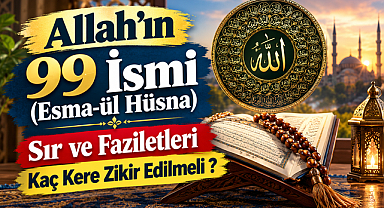 Allah(c.c) 'ın 99 ismi (Esma-ül Hüsna) Sır ve Faziletleri – Kaç Kere Zikir Edilmeli ?