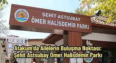 Atakum’da ailelerin buluşma noktası: Şehit Astsubay Ömer Halisdemir Parkı