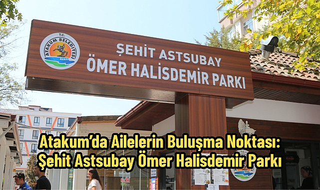 Atakum’da ailelerin buluşma noktası: Şehit Astsubay Ömer Halisdemir Parkı