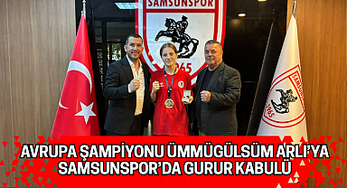 AVRUPA ŞAMPİYONU ÜMMÜGÜLSÜM ARLI’YA SAMSUNSPOR’DA GURUR KABULÜ