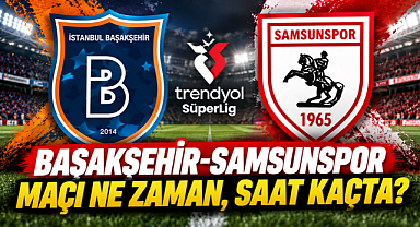 Başakşehir-Samsunspor Maçı Ne Zaman, Saat Kaçta?