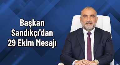 Başkan Sandıkçı'dan 29 Ekim Mesajı
