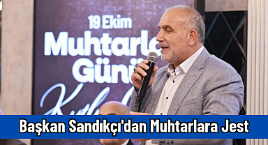 Başkan Sandıkçı'dan Muhtarlara Jest