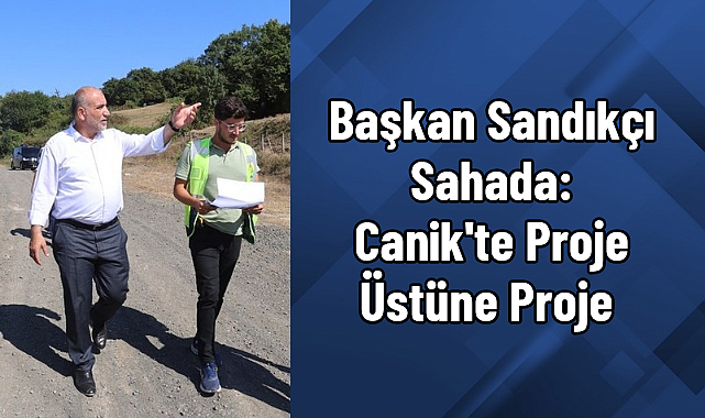 Başkan Sandıkçı Sahada: Canik'te Proje Üstüne Proje