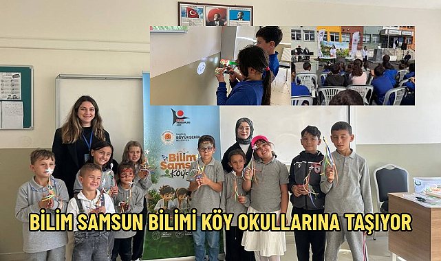 BİLİM SAMSUN BİLİMİ KÖY OKULLARINA TAŞIYOR