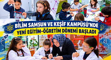 BİLİM SAMSUN VE KEŞİF KAMPÜSÜ’NDE YENİ EĞİTİM-ÖĞRETİM DÖNEMİ BAŞLADI