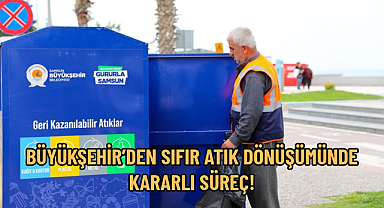 BÜYÜKŞEHİR’DEN SIFIR ATIK DÖNÜŞÜMÜNDE KARARLI SÜREÇ!