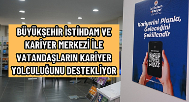 BÜYÜKŞEHİR İSTİHDAM VE KARİYER MERKEZİ İLE VATANDAŞLARIN KARİYER YOLCULUĞUNU DESTEKLİYOR