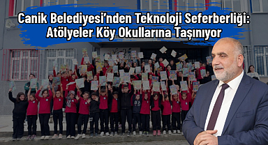 Canik Belediyesi’nden Teknoloji Seferberliği: Atölyeler Köy Okullarına Taşınıyor