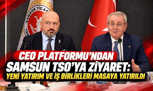 CEO Platformu’ndan Samsun TSO’ya Ziyaret: Yeni Yatırım ve iş Birlikleri Masaya Yatırıldı