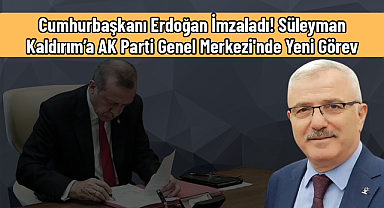 Cumhurbaşkanı Erdoğan İmzaladı! Süleyman Kaldırım’a AK Parti Genel Merkezi'nde Yeni Görev