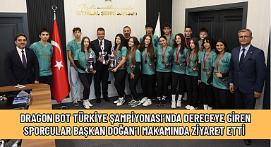 DRAGON BOT TÜRKİYE ŞAMPİYONASI’NDA DERECEYE GİREN SPORCULAR BAŞKAN DOĞAN’I MAKAMINDA ZİYARET ETTİ