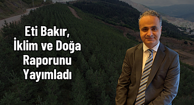 Eti Bakır, İklim ve Doğa Raporunu Yayımladı