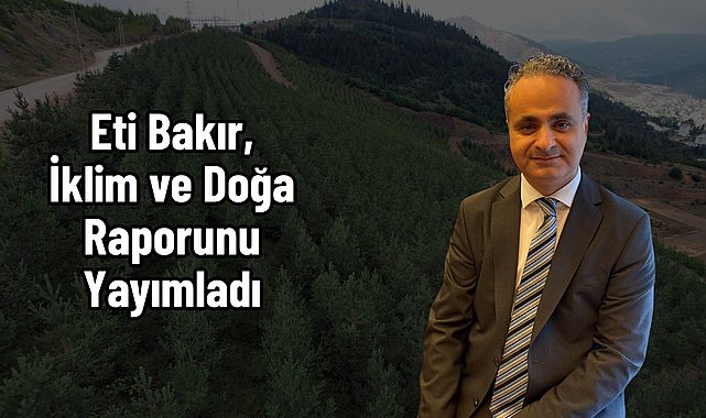 Eti Bakır, İklim ve Doğa Raporunu Yayımladı