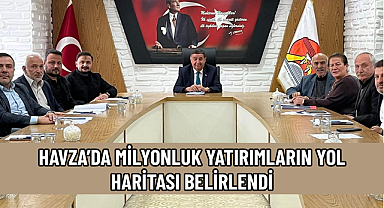 HAVZA’DA MİLYONLUK YATIRIMLARIN YOL HARİTASI BELİRLENDİ