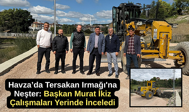 Havza’da Tersakan Irmağı'na Neşter: Başkan Murat İkiz Çalışmaları Yerinde İnceledi