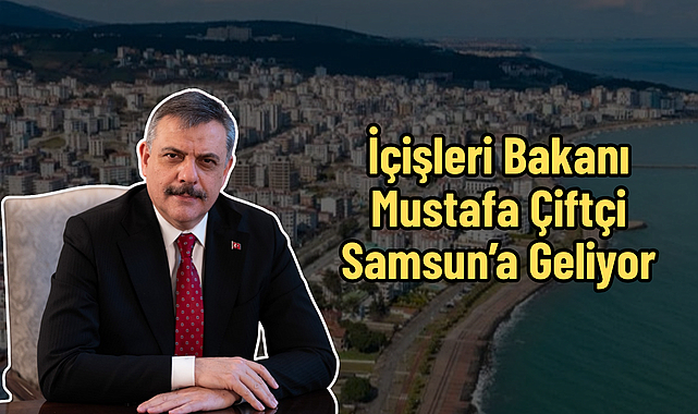 İçişleri Bakanı Mustafa Çiftçi Samsun’a Geliyor