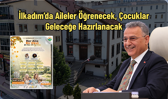 İlkadım’da Aileler Öğrenecek, Çocuklar Geleceğe Hazırlanacak