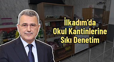 İlkadım’da Okul Kantinlerine Sıkı Denetim