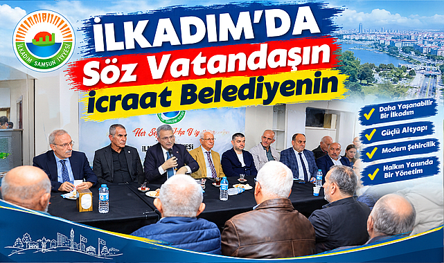 İlkadım’da Söz Vatandaşın İcraat Belediyenin