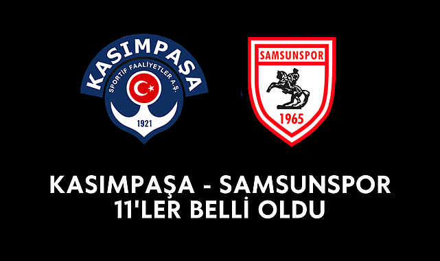 Kasımpaşa - Samsunspor maçında 11'ler belli oldu