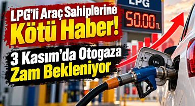 LPG'li Araç Sahiplerine Kötü Haber! 3 Kasım'da Otogaza Zam Bekleniyor