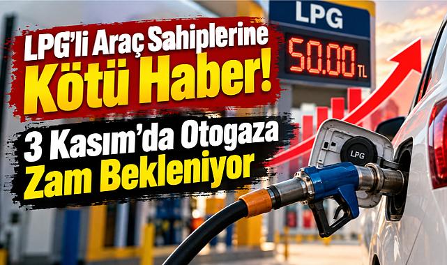 LPG'li Araç Sahiplerine Kötü Haber! 3 Kasım'da Otogaza Zam Bekleniyor