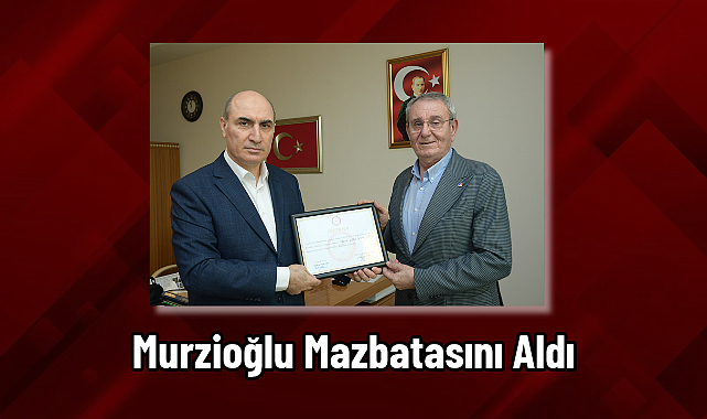 Murzioğlu Mazbatasını Aldı