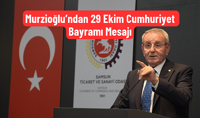 Murzioğlu’ndan 29 Ekim Cumhuriyet Bayramı Mesajı